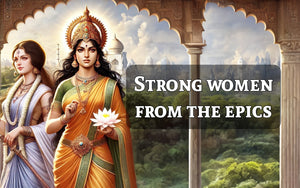 Women of the Epics: Strong Female Characters in the Ramayana and Mahabharata